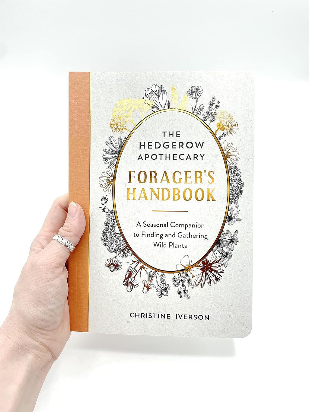 The Hedgerow Apothecary Forager's Handbook: A Seasonal Companion to Finding and Gathering Wild Plants by Christine Iverson