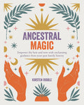 Ancestral Magic: Empower the Here and Now with Enchanting Guidance from Your Past Family History by Kirsten Riddle
