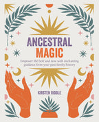 Ancestral Magic: Empower the Here and Now with Enchanting Guidance from Your Past Family History by Kirsten Riddle