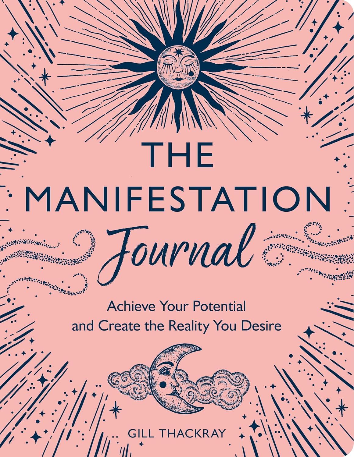 The Manifestation Journal: Achieve Your Potential and Create the Reality You Desire by Gill Thackray