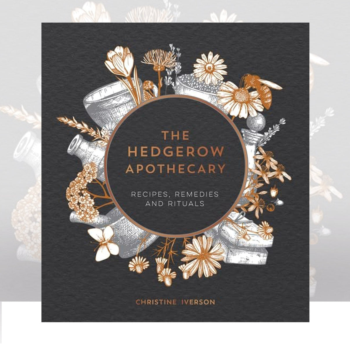 The Hedgerow Apothecary : Recipes, Remedies and Rituals by Christine Iverson