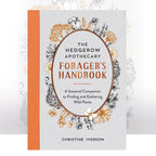 The Hedgerow Apothecary Forager's Handbook: A Seasonal Companion to Finding and Gathering Wild Plants by Christine Iverson