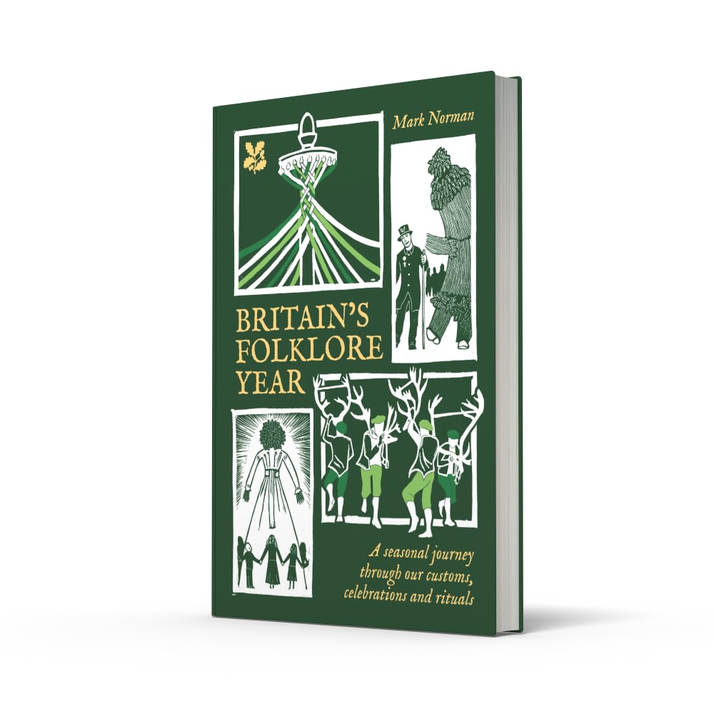 Britain’s Folklore Year: A Seasonal Journey Through Our Customs, Celebrations and Rituals by Mark Norman