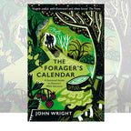The Forager's Calendar: A Seasonal Guide to Nature’s Wild Harvests by John Wright