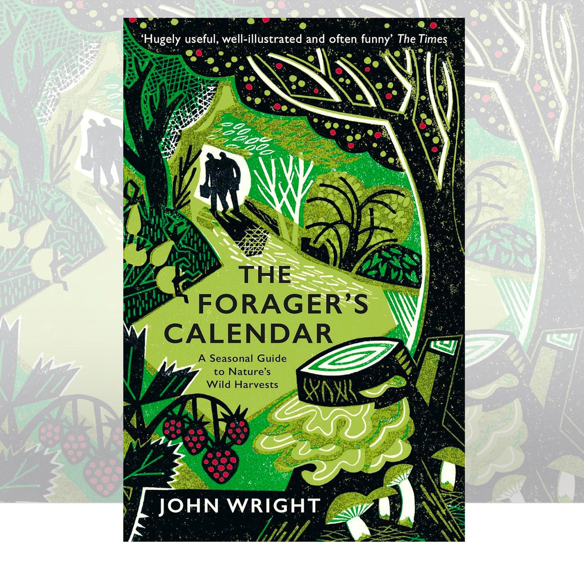 The Forager's Calendar: A Seasonal Guide to Nature’s Wild Harvests by John Wright
