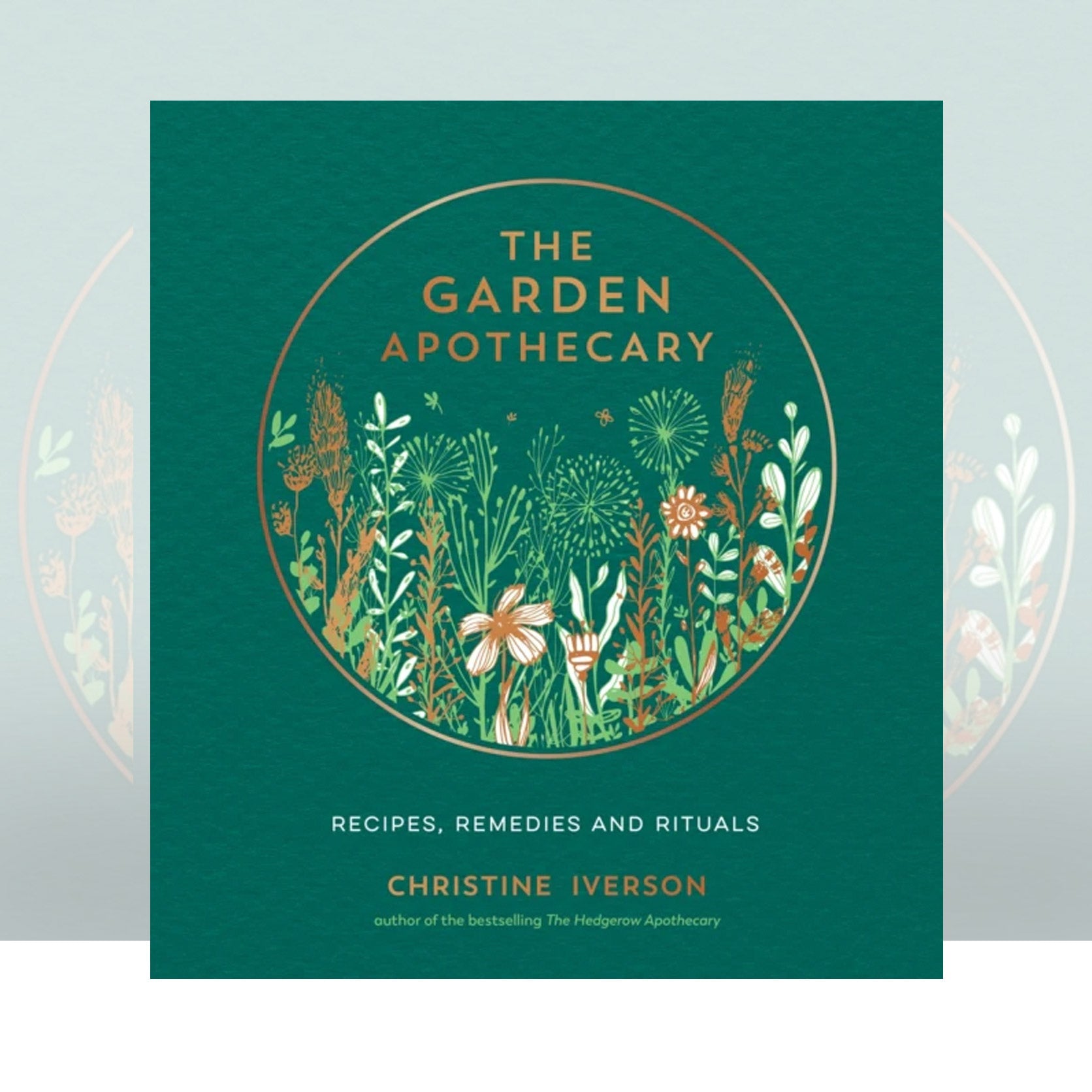 The Garden Apothecary: Recipes, Remedies and Rituals