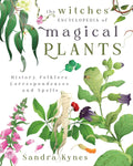 The Witches' Encyclopedia of Magical Plants: History, Folklore, Correspondences, and Spells by Sandra Kynes