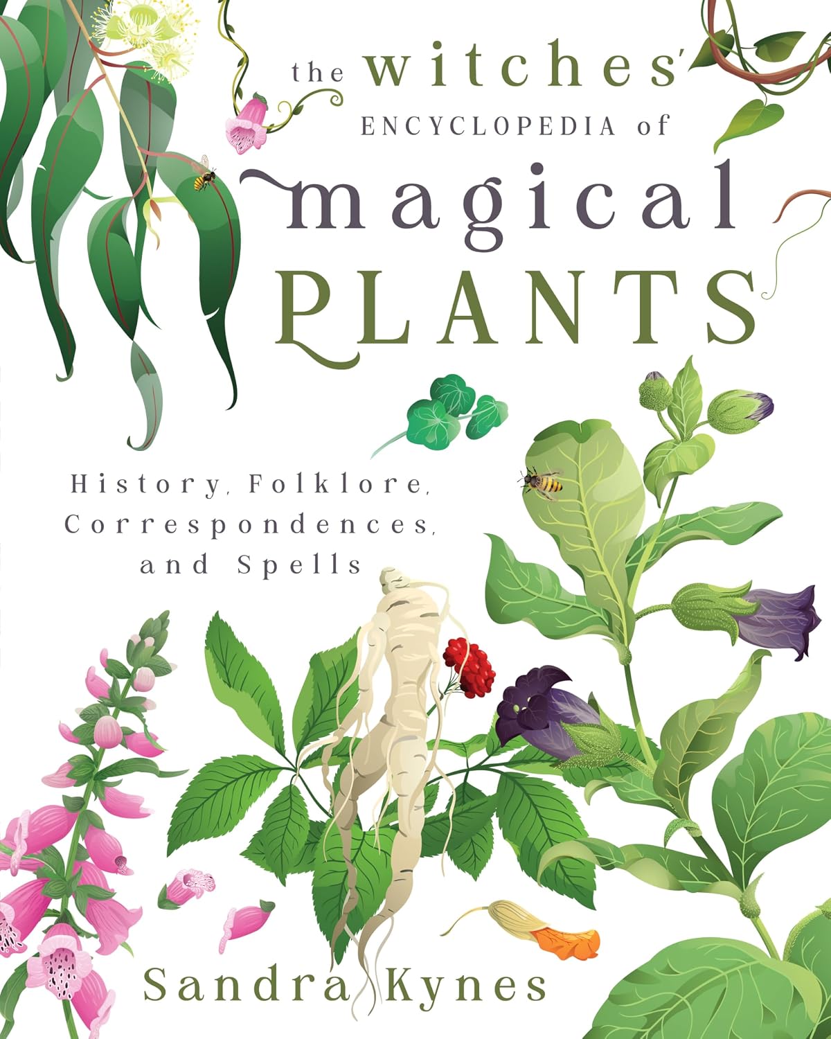 The Witches' Encyclopedia of Magical Plants: History, Folklore, Correspondences, and Spells by Sandra Kynes